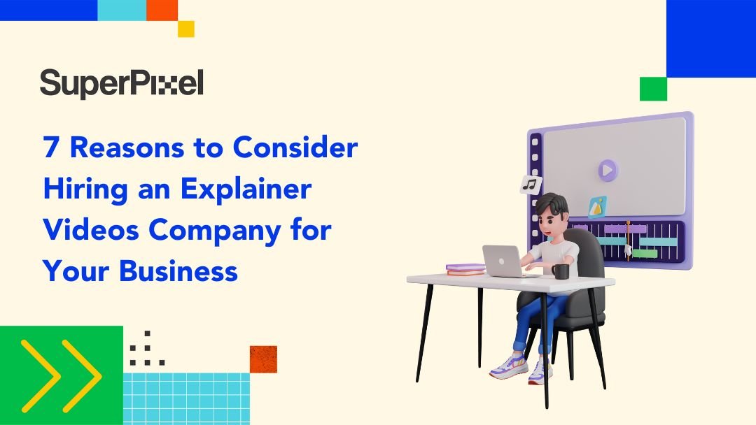 7 Reasons to Consider Hiring an Explainer Videos Company for Your Business